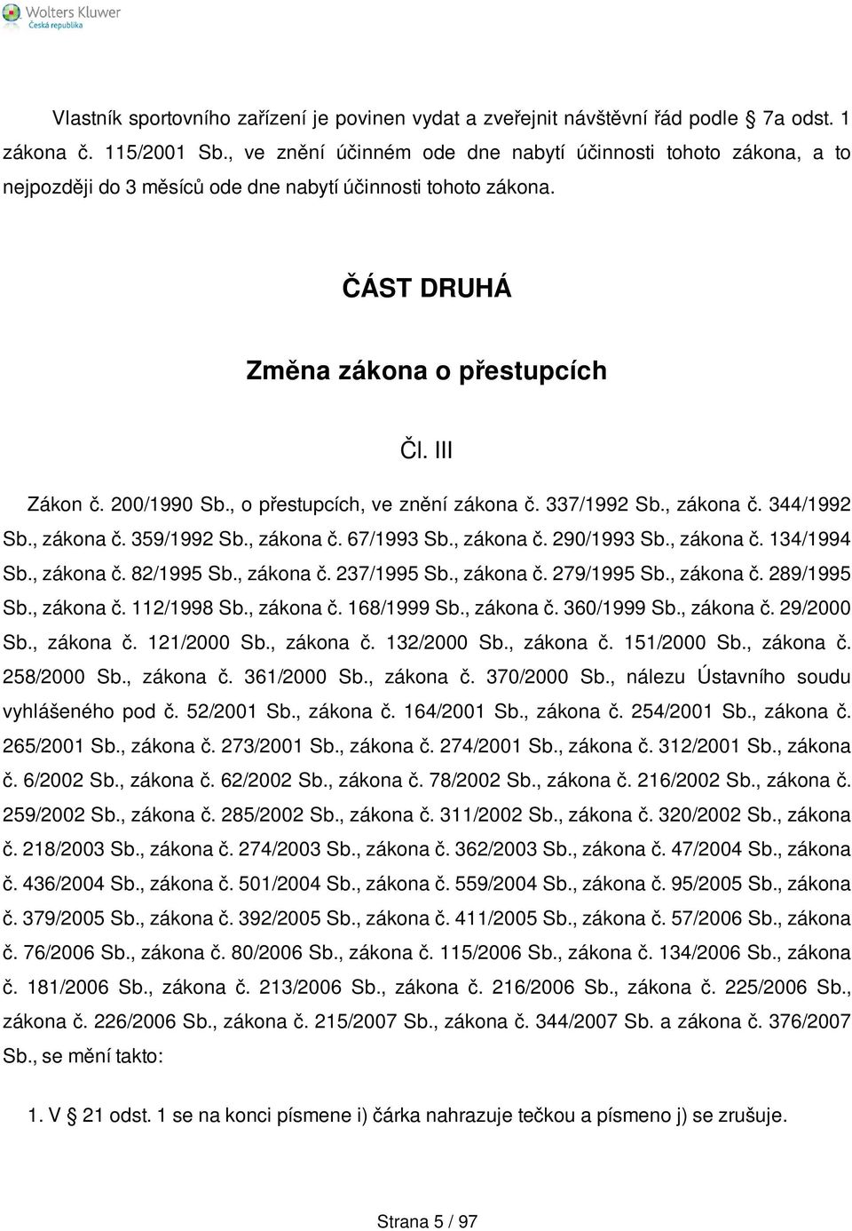 , o přestupcích, ve znění zákona č. 337/1992 Sb., zákona č. 344/1992 Sb., zákona č. 359/1992 Sb., zákona č. 67/1993 Sb., zákona č. 290/1993 Sb., zákona č. 134/1994 Sb., zákona č. 82/1995 Sb.