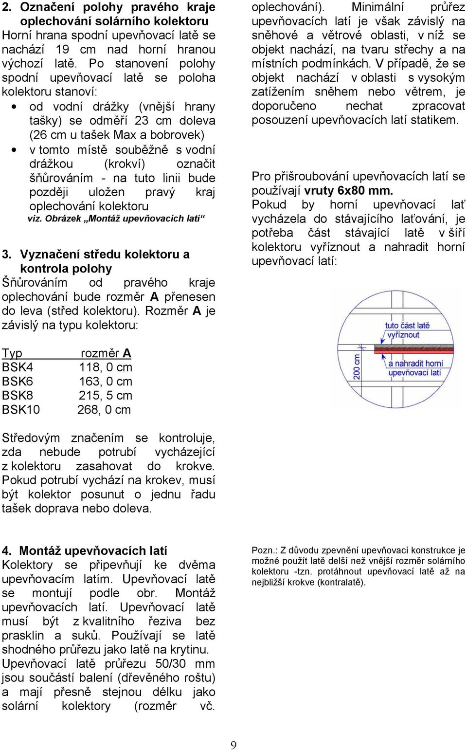 drážkou (krokví) označit šňůrováním - na tuto linii bude později uložen pravý kraj oplechování kolektoru viz. Obrázek Montáž upevňovacích latí 3.