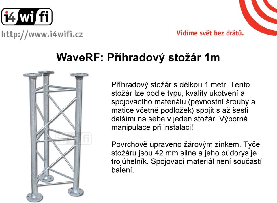 včetně podložek) spojit s až šesti dalšími na sebe v jeden stožár. Výborná manipulace při instalaci!