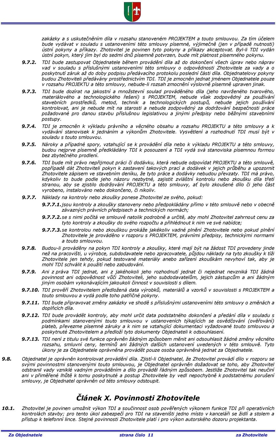 Byl-li TDI vydán ústní pokyn, který jím byl do sedmi dnů písemně potvrzen, bude mít platnost písemného pokynu. 9.7.2.