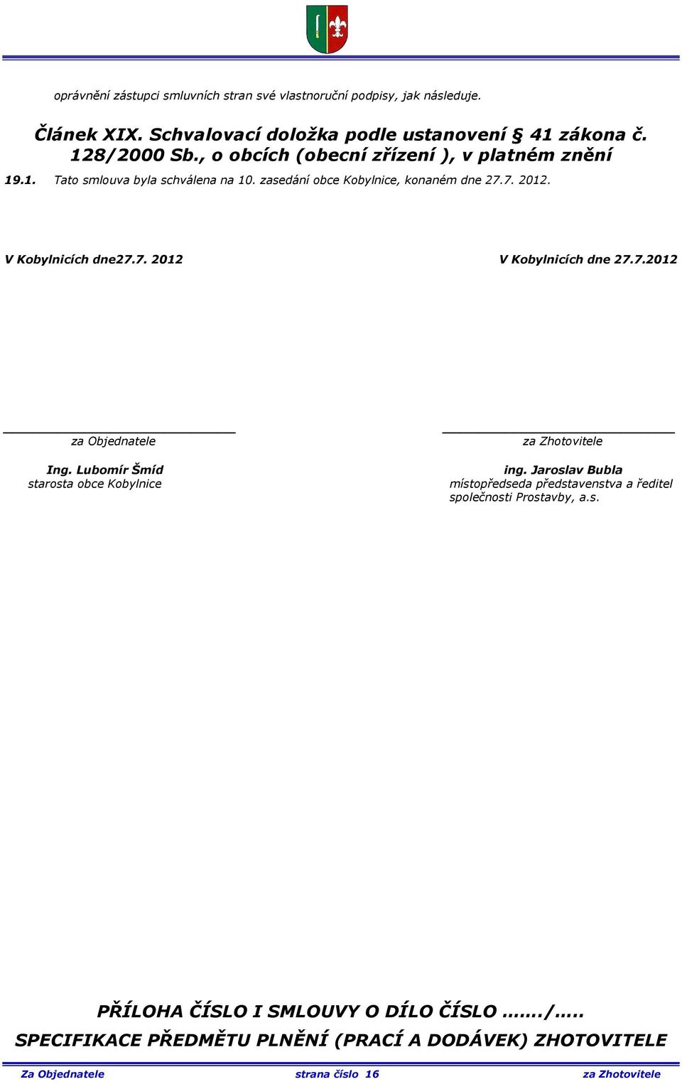 7.2012 za Objednatele Ing. Lubomír Šmíd starosta obce Kobylnice za Zhotovitele ing.
