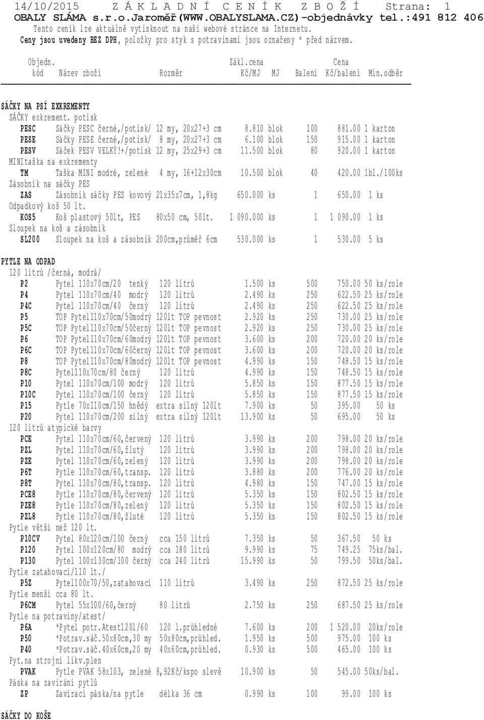 + / po ti sk 12 m y, 25 x2 9 +3 c m 1 1.5 00 bl ok 80 9 20.0 0 1 k ar t on MI NI ta š ka n a e xk re m en ty T M Ta šk a M IN I m od ré, z el en é 4 m y, 16 +1 2 x3 0c m 1 0.5 00 bl ok 40 4 20.