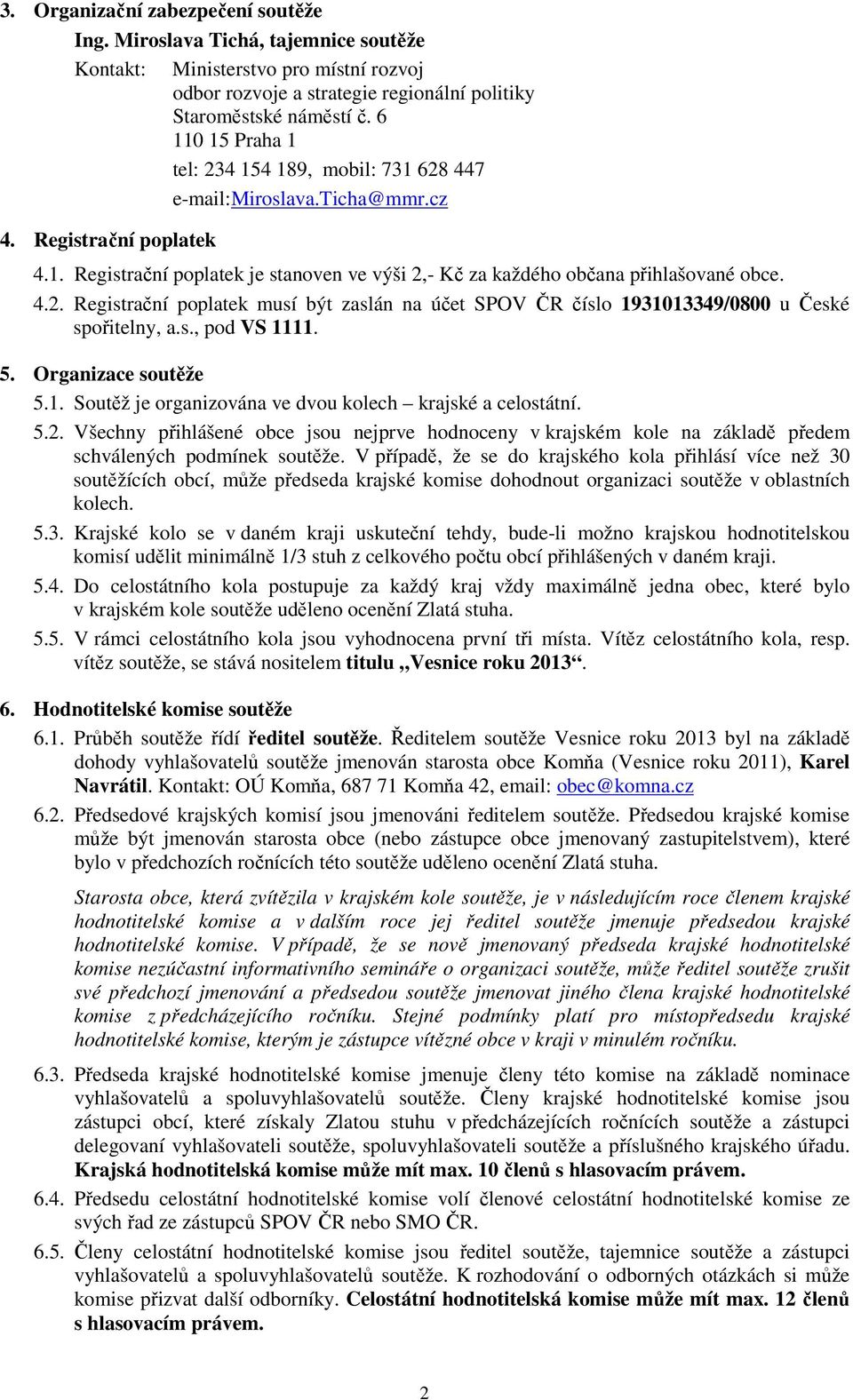 s., pod VS 1111. 5. Organizace soutěže 5.1. Soutěž je organizována ve dvou kolech krajské a celostátní. 5.2.