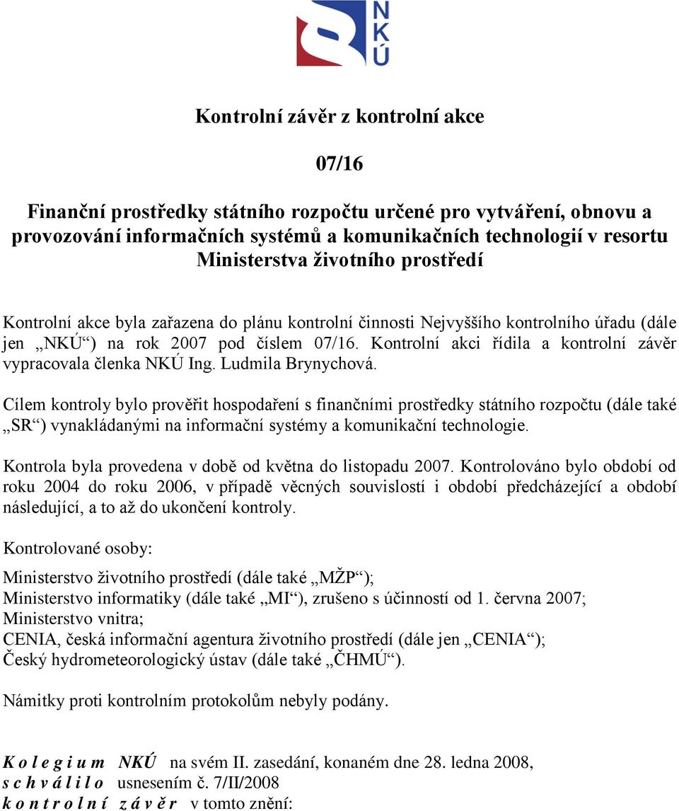 Kontrolní akci řídila a kontrolní závěr vypracovala členka NKÚ Ing. Ludmila Brynychová.