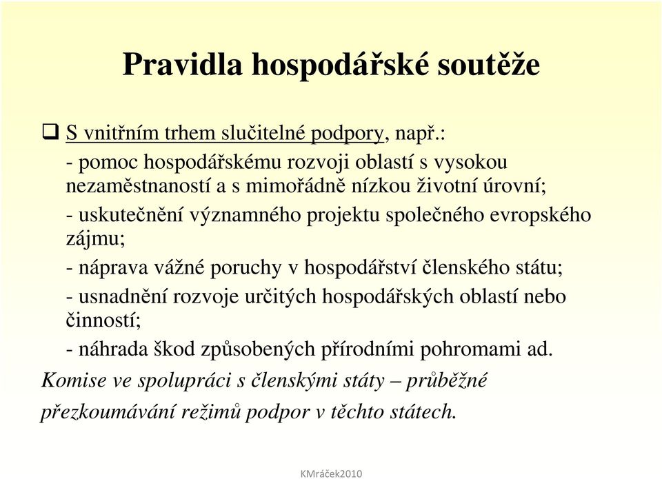 významného projektu společného evropského zájmu; - náprava vážné poruchy v hospodářstvíčlenského státu; - usnadnění rozvoje