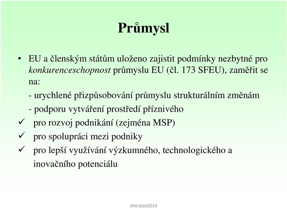 173 SFEU), zaměřit se na: - urychlené přizpůsobování průmyslu strukturálním změnám -