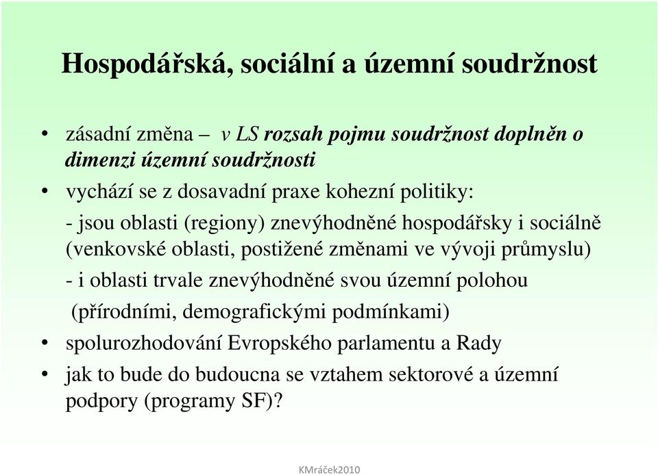 oblasti, postižené změnami ve vývoji průmyslu) - i oblasti trvale znevýhodněné svou územní polohou (přírodními,