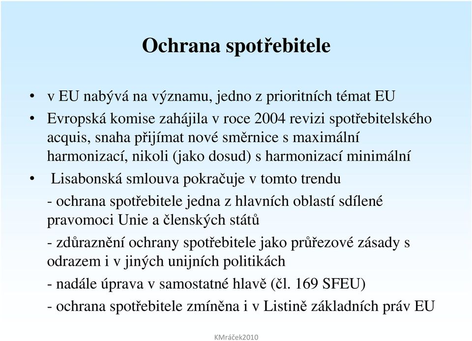 ochrana spotřebitele jedna z hlavních oblastí sdílené pravomoci Unie a členských států - zdůraznění ochrany spotřebitele jako průřezové zásady s