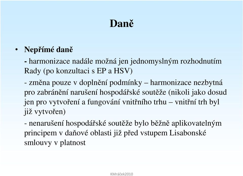 jako dosud jen pro vytvoření a fungování vnitřního trhu vnitřní trh byl již vytvořen) - nenarušení