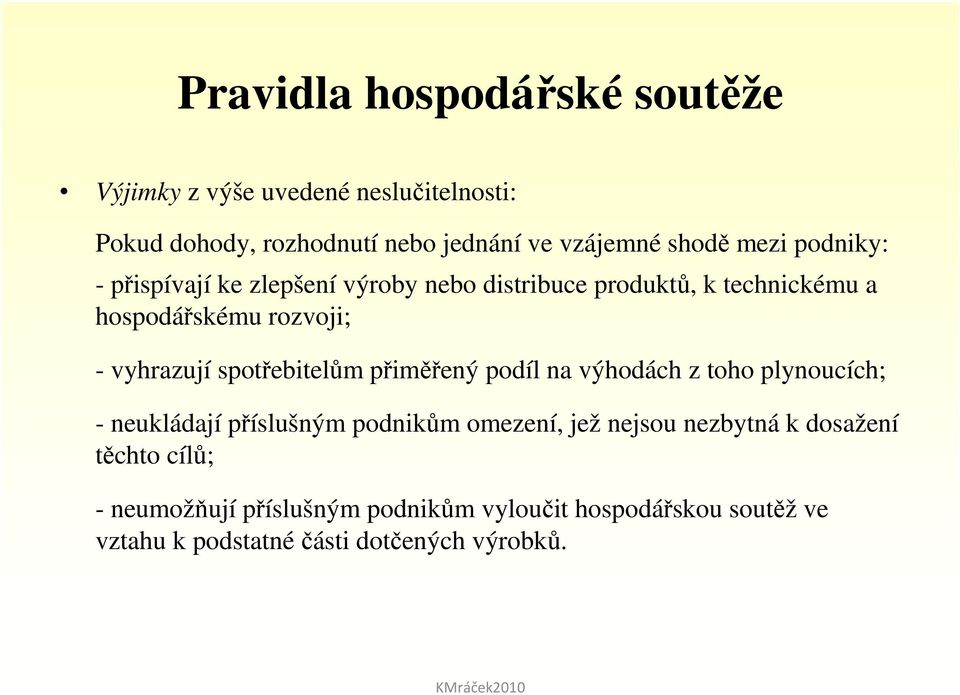 spotřebitelům přiměřený podíl na výhodách z toho plynoucích; - neukládají příslušným podnikům omezení, jež nejsou nezbytná k