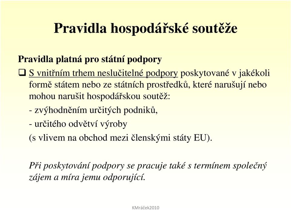 hospodářskou soutěž: - zvýhodněním určitých podniků, - určitého odvětví výroby (s vlivem na obchod mezi