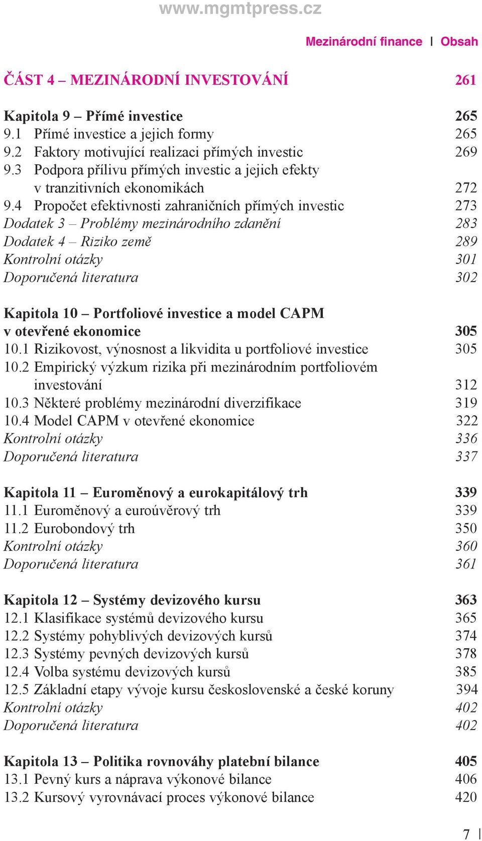 4 Propočet efektivnosti zahraničních přímých investic 273 Dodatek 3 Problémy mezinárodního zdanění 283 Dodatek 4 Riziko země 289 Kontrolní otázky 301 Doporučená literatura 302 Kapitola 10 Portfoliové