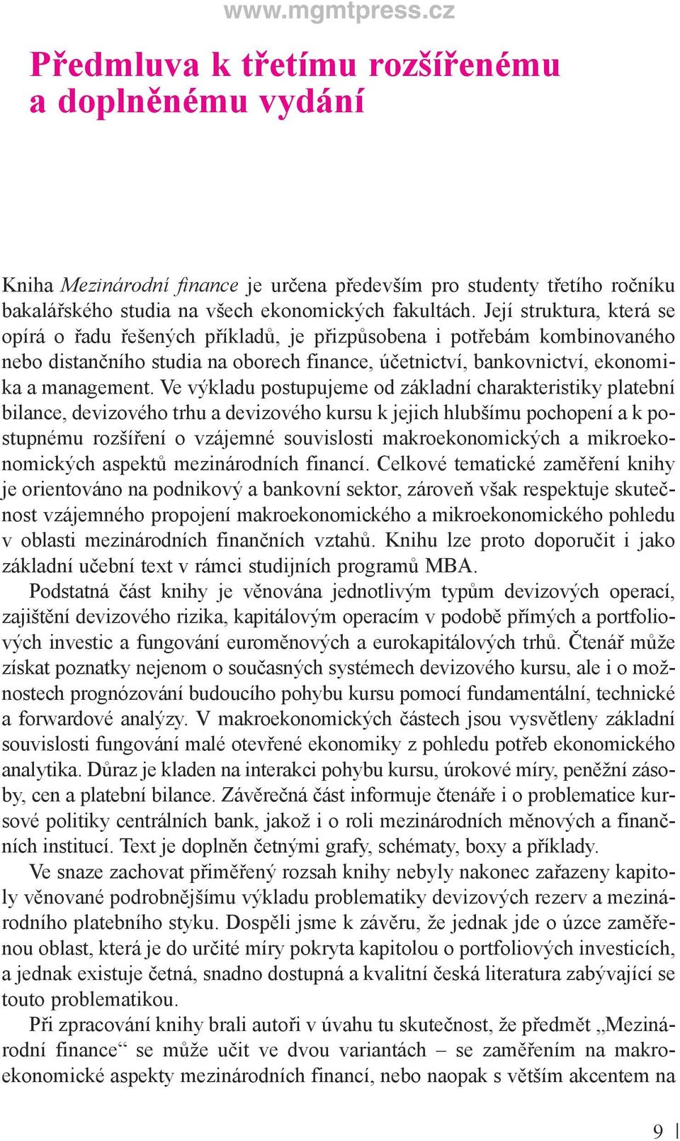 Ve výkladu postupujeme od základní charakteristiky platební bilance, devizového trhu a devizového kursu k jejich hlubšímu pochopení a k postupnému rozšíření o vzájemné souvislosti makroekonomických a