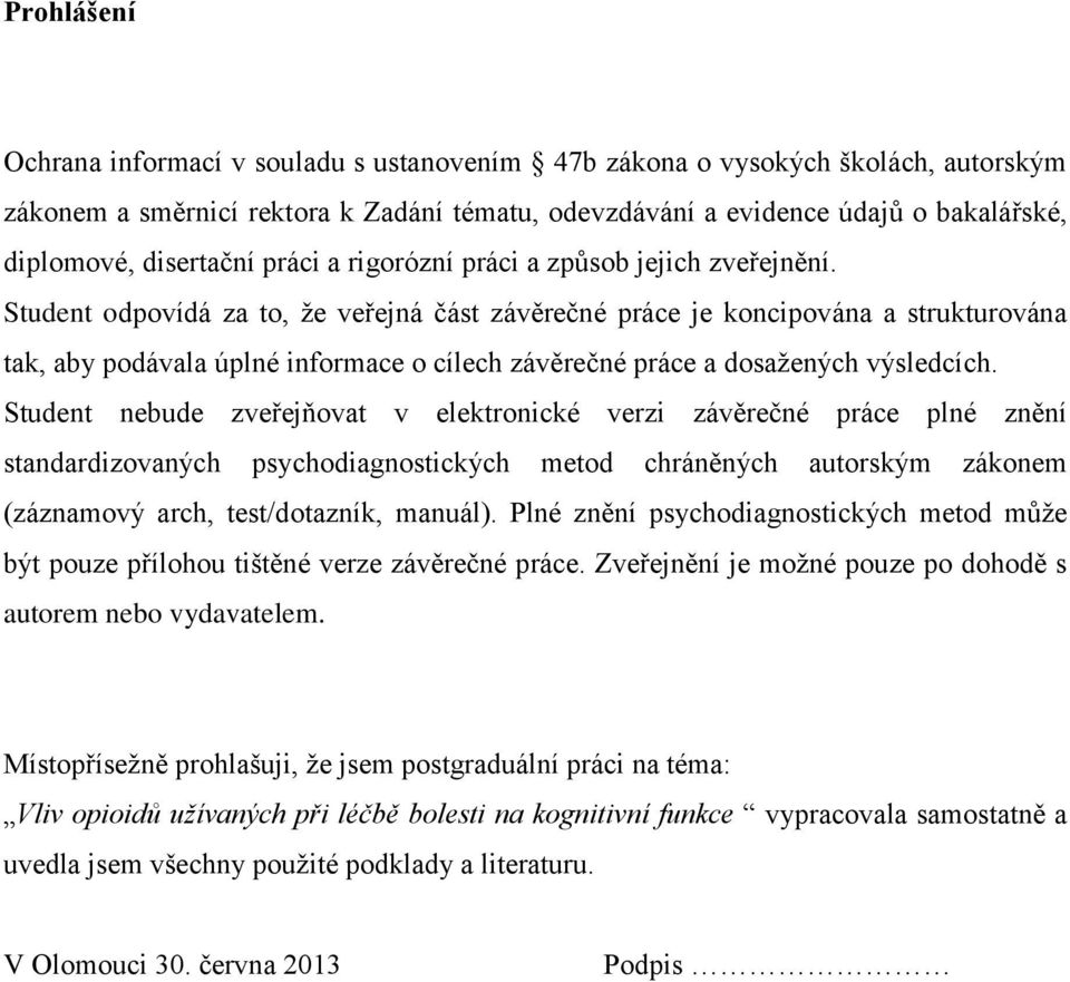 Student odpovídá za to, že veřejná část závěrečné práce je koncipována a strukturována tak, aby podávala úplné informace o cílech závěrečné práce a dosažených výsledcích.