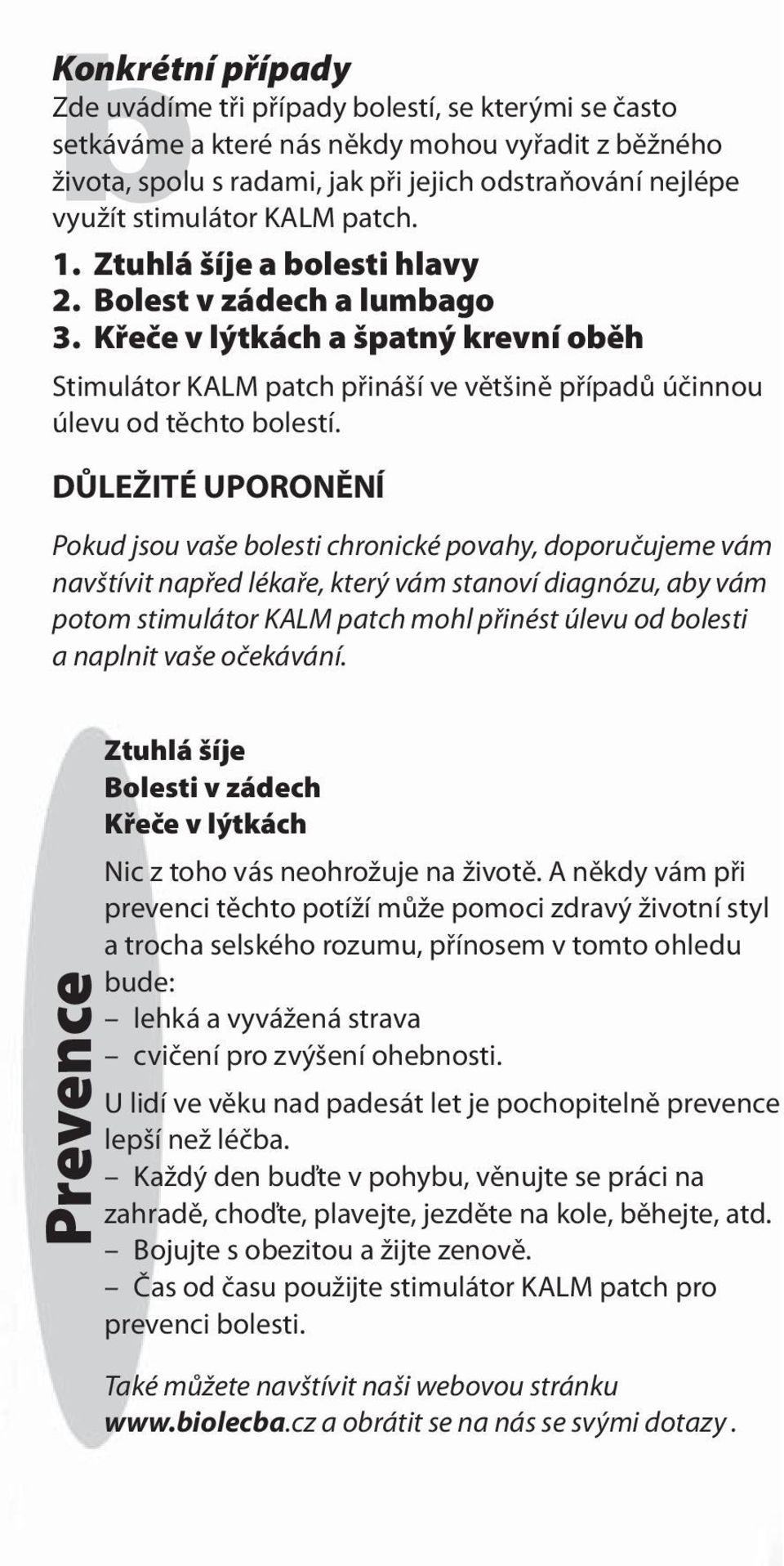 Křeče v lýtkách a špatný krevní oběh Stimulátor KALM patch přináší ve většině případů účinnou úlevu od těchto bolestí.