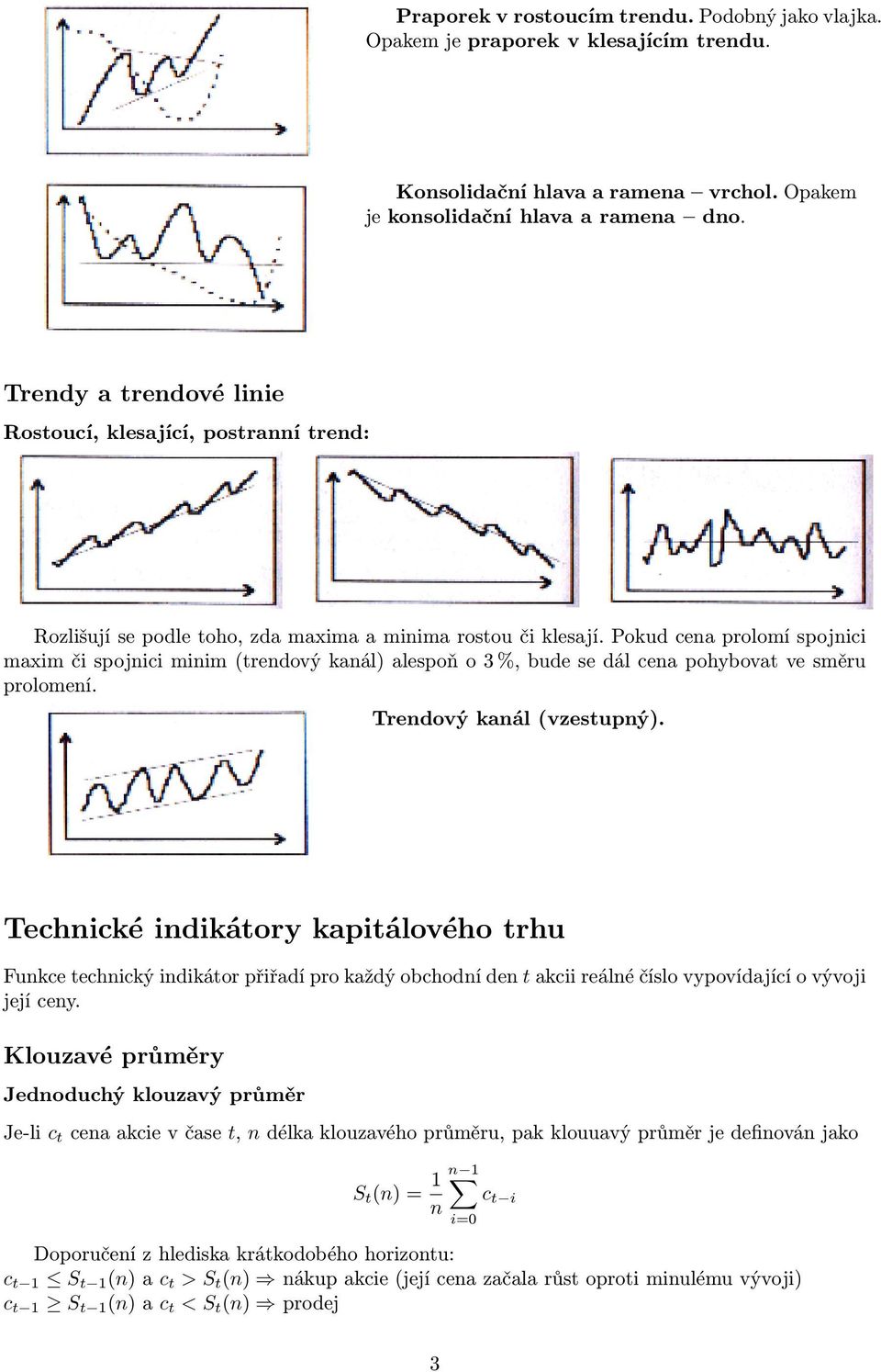 Pokud cea prolomí spojici maxim či spojici miim (tredový kaál) alespoň o 3 %, bude se dál cea pohybovat ve směru prolomeí. Tredový kaál (vzestupý).