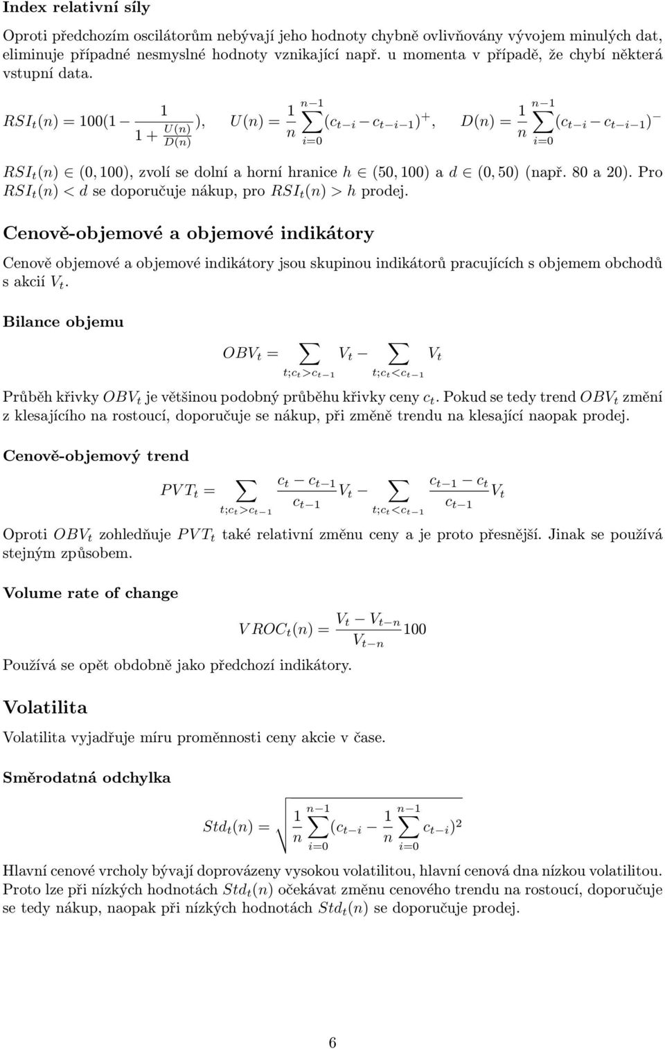 80 a 0). Pro RSI t () < d se doporučuje ákup, pro RSI t () > h prodej.