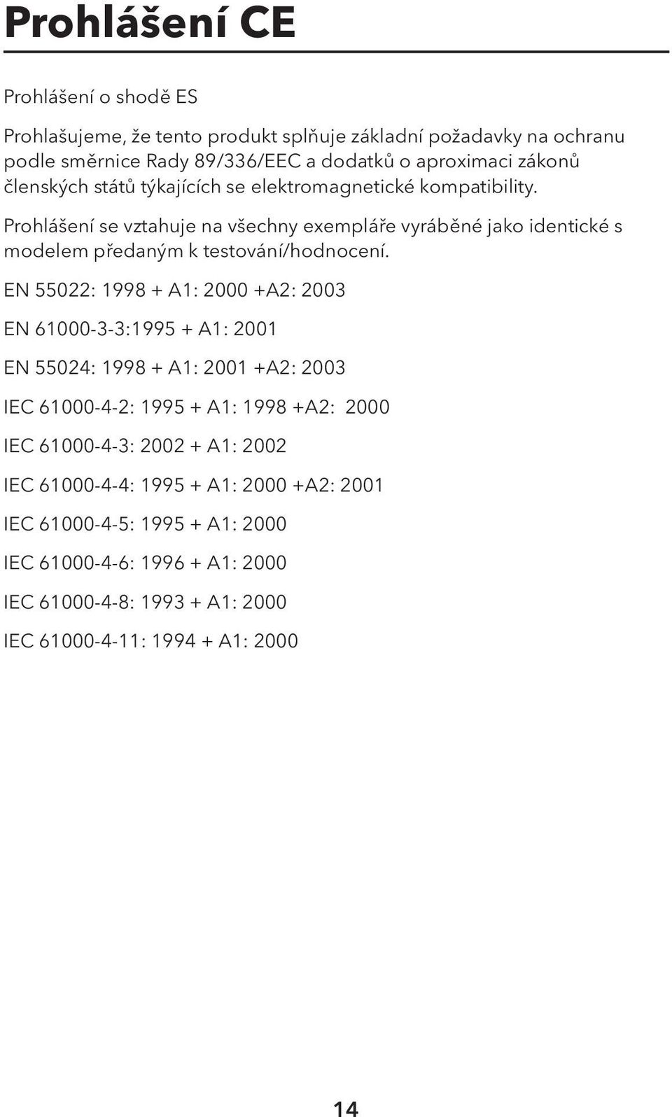 Prohlášení se vztahuje na všechny exempláře vyráběné jako identické s modelem předaným k testování/hodnocení.