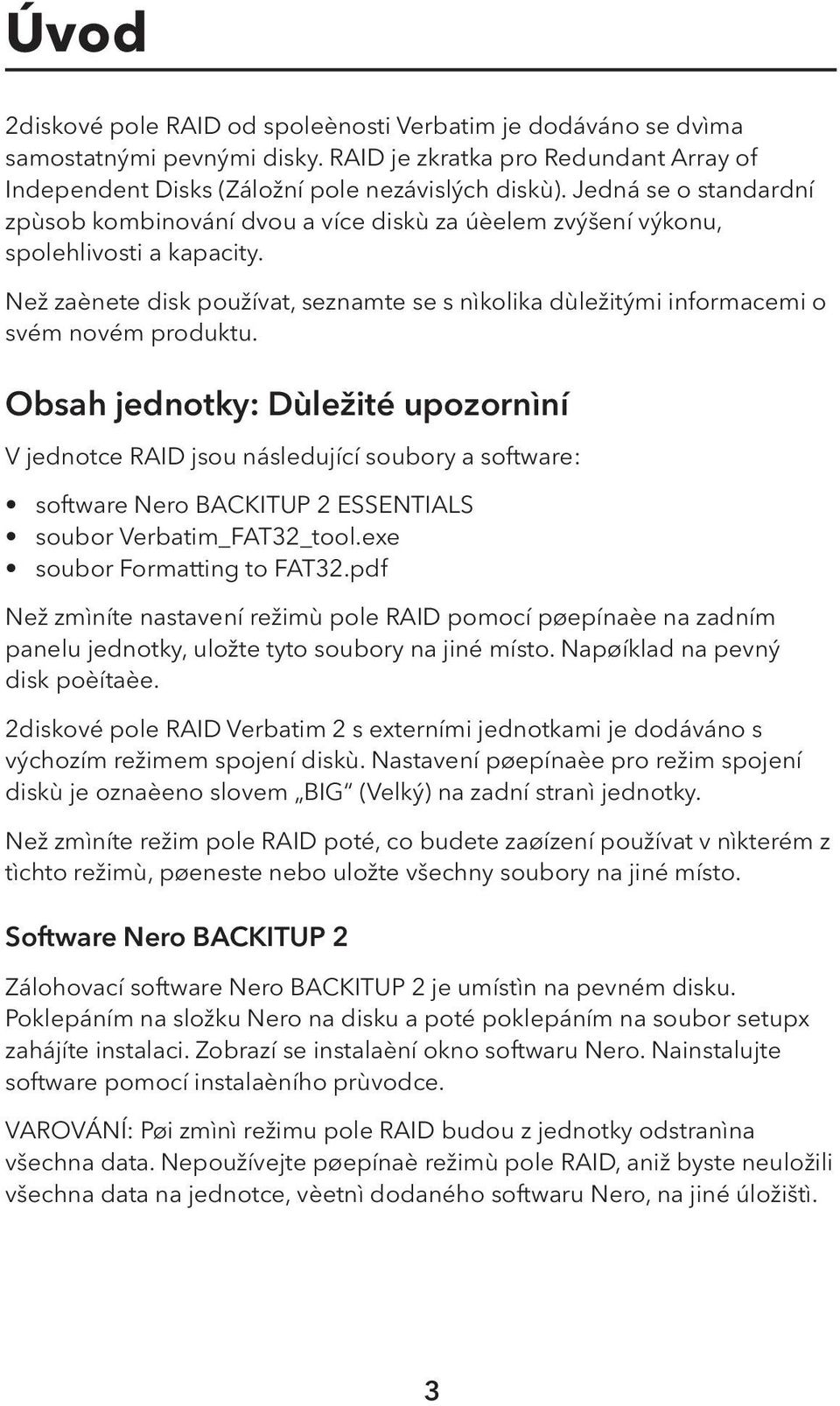 Než zaènete disk používat, seznamte se s nìkolika dùležitými informacemi o svém novém produktu.