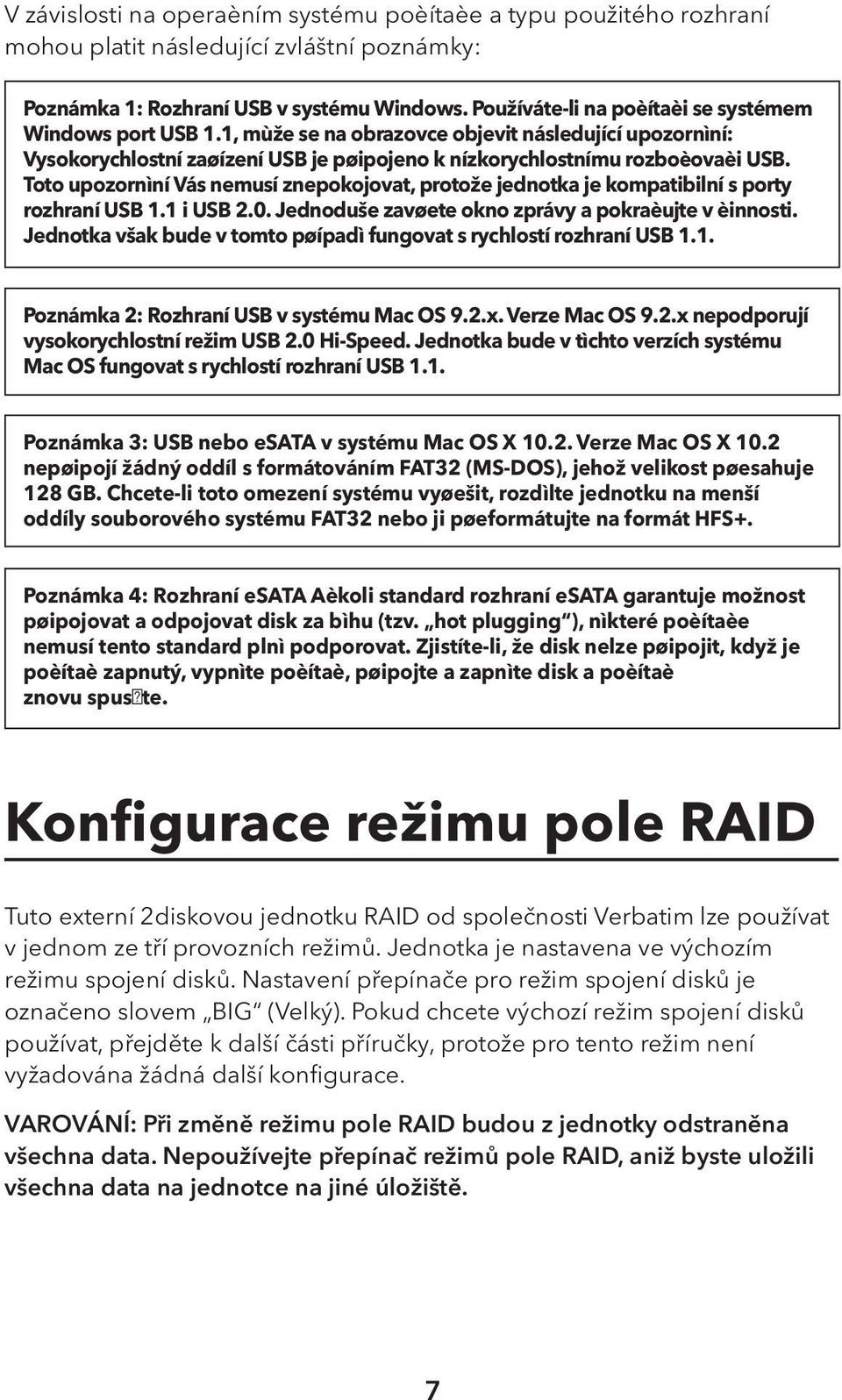 Toto upozornìní Vás nemusí znepokojovat, protože jednotka je kompatibilní s porty rozhraní USB 1.1 i USB 2.0. Jednoduše zavøete okno zprávy a pokraèujte v èinnosti.