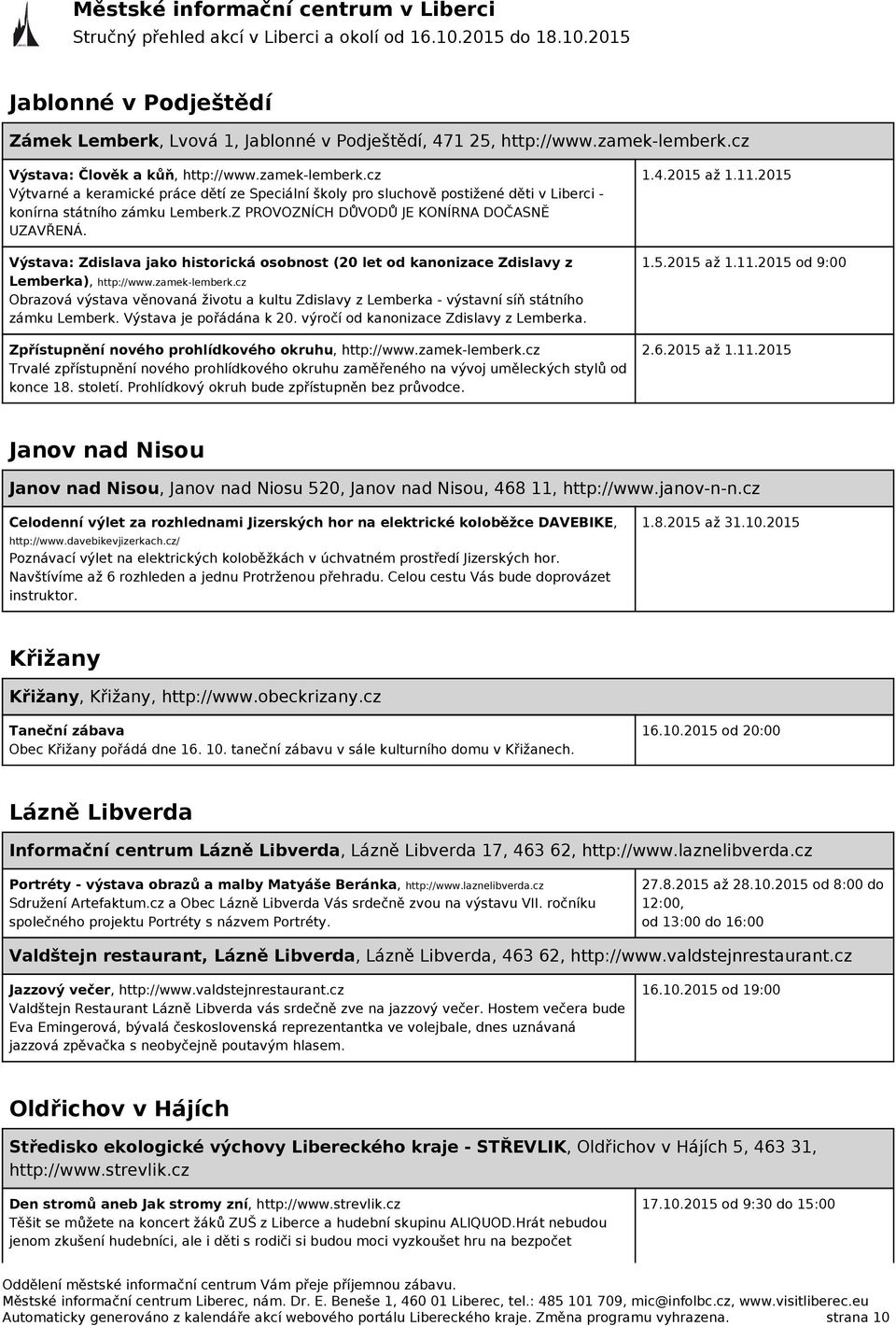 Z PROVOZNÍCH DŮVODŮ JE KONÍRNA DOČASNĚ UZAVŘENÁ. Výstava: Zdislava jako historická osobnost (20 let od kanonizace Zdislavy z Lemberka), http://www.zamek-lemberk.