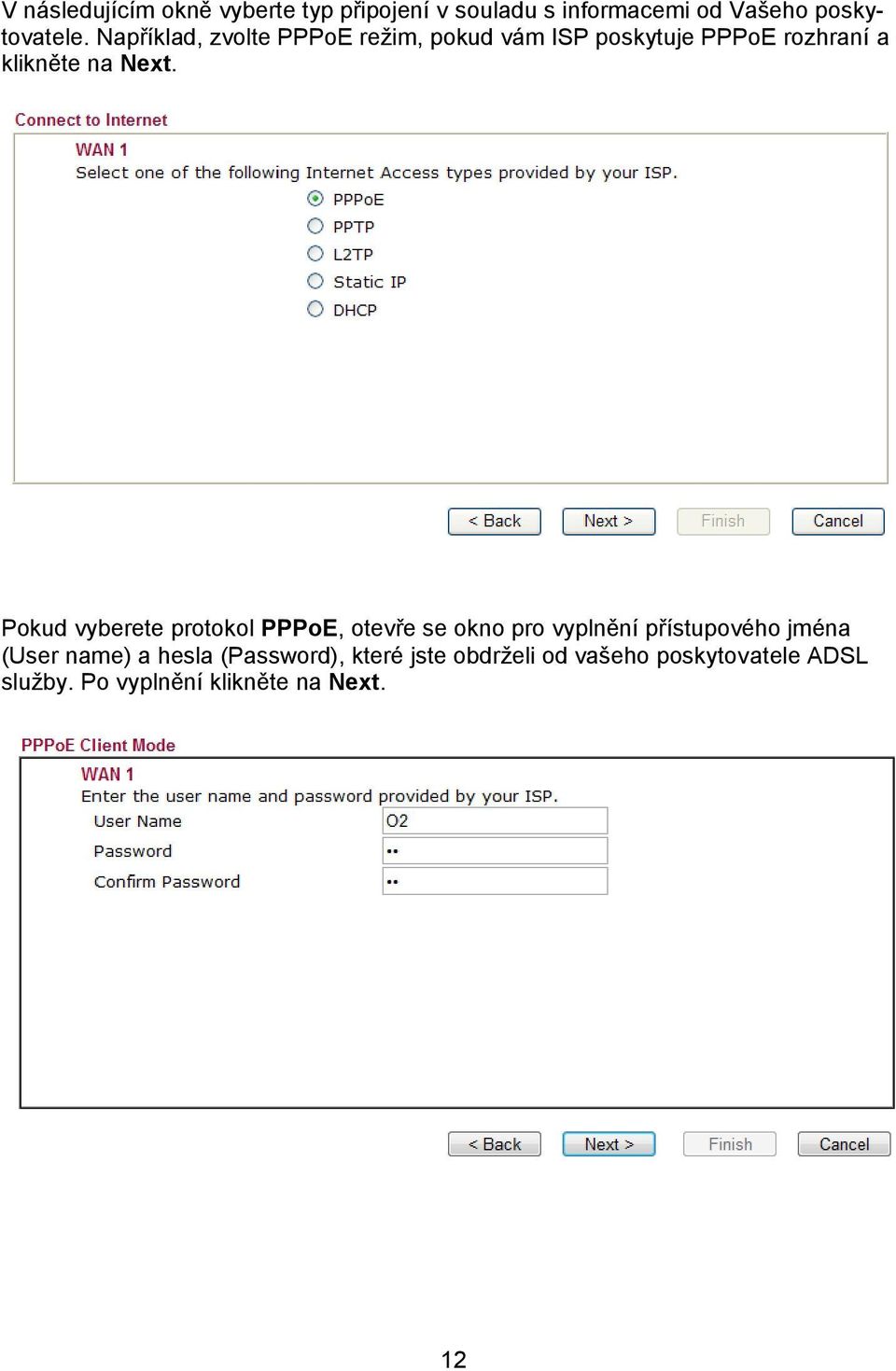 Pokud vyberete protokol PPPoE, otevře se okno pro vyplnění přístupového jména (User name) a