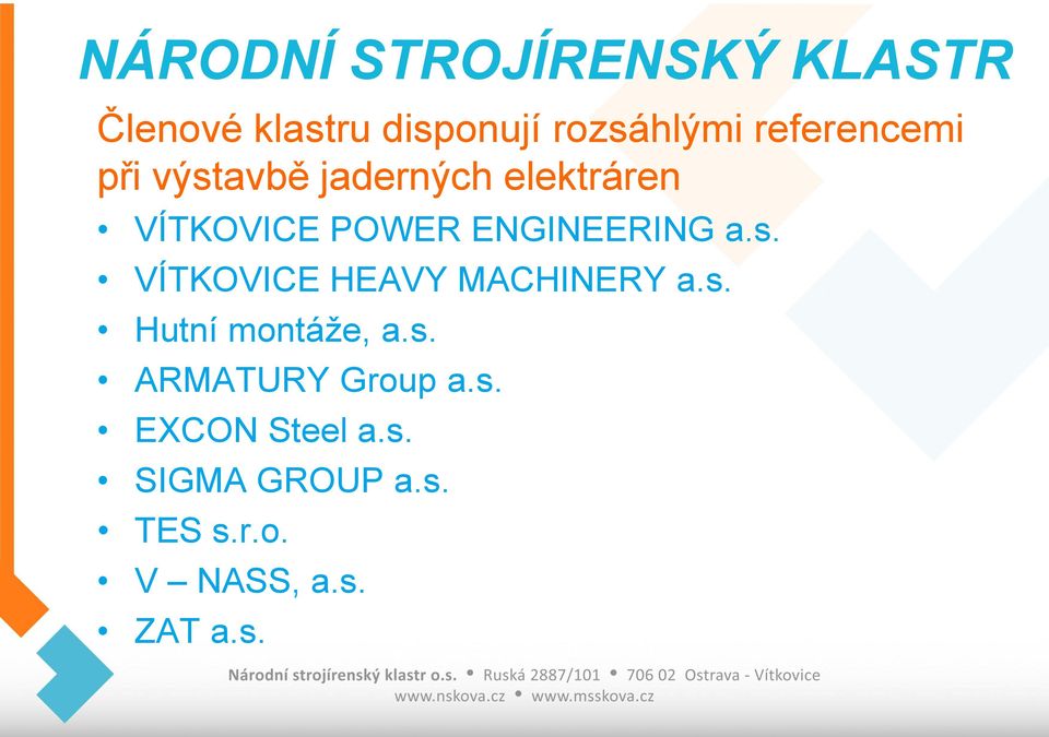 ENGINEERING a.s. VÍTKOVICE HEAVY MACHINERY a.s. Hutní montáže, a.s. ARMATURY Group a.