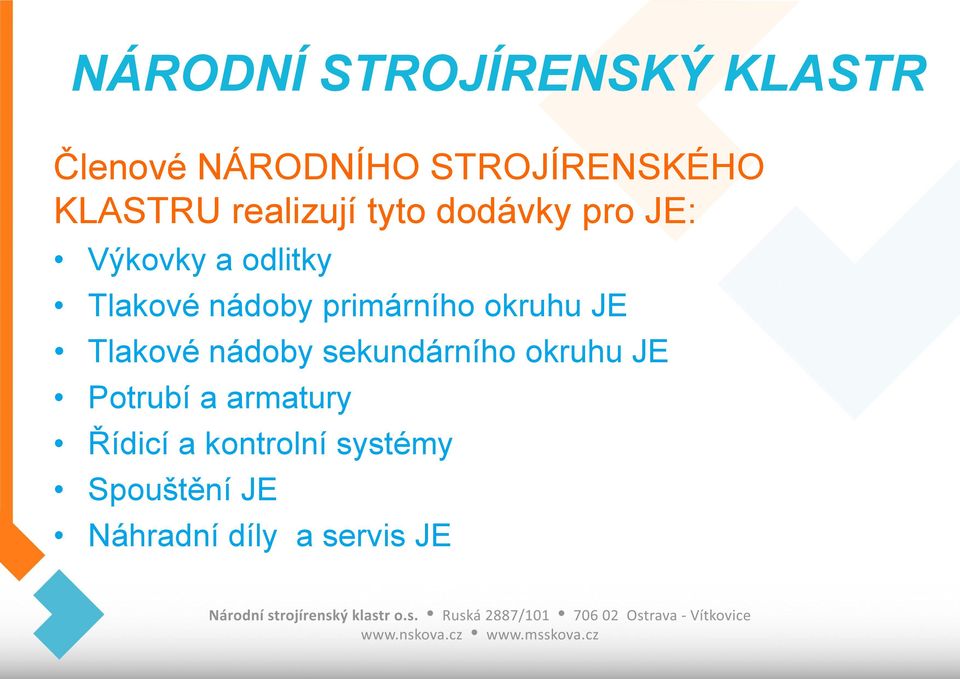 primárního okruhu JE Tlakové nádoby sekundárního okruhu JE Potrubí a