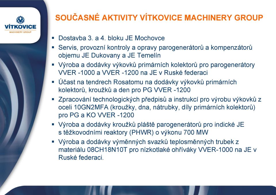 -1200 na JE v Ruské federaci Účast na tendrech Rosatomu na dodávky výkovků primárních kolektorů, kroužků a den pro PG VVER -1200 Zpracování technologických předpisů a instrukcí pro výrobu výkovků z