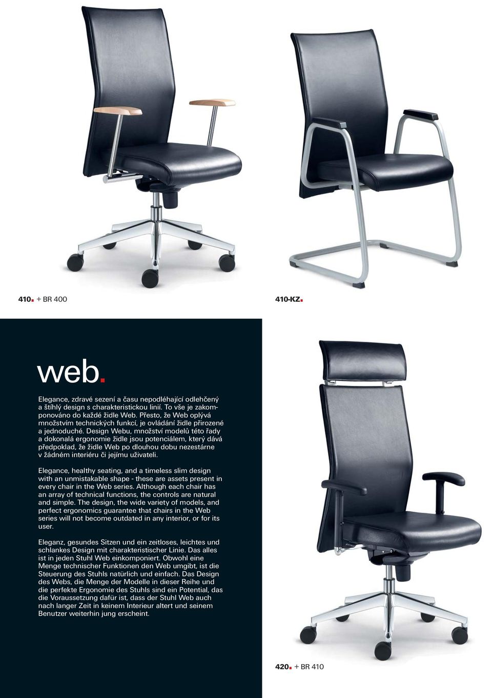Design Webu, množství modelů této řady a dokonalá ergonomie židle jsou potenciálem, který dává předpoklad, že židle Web po dlouhou dobu nezestárne v žádném interiéru či jejímu uživateli.