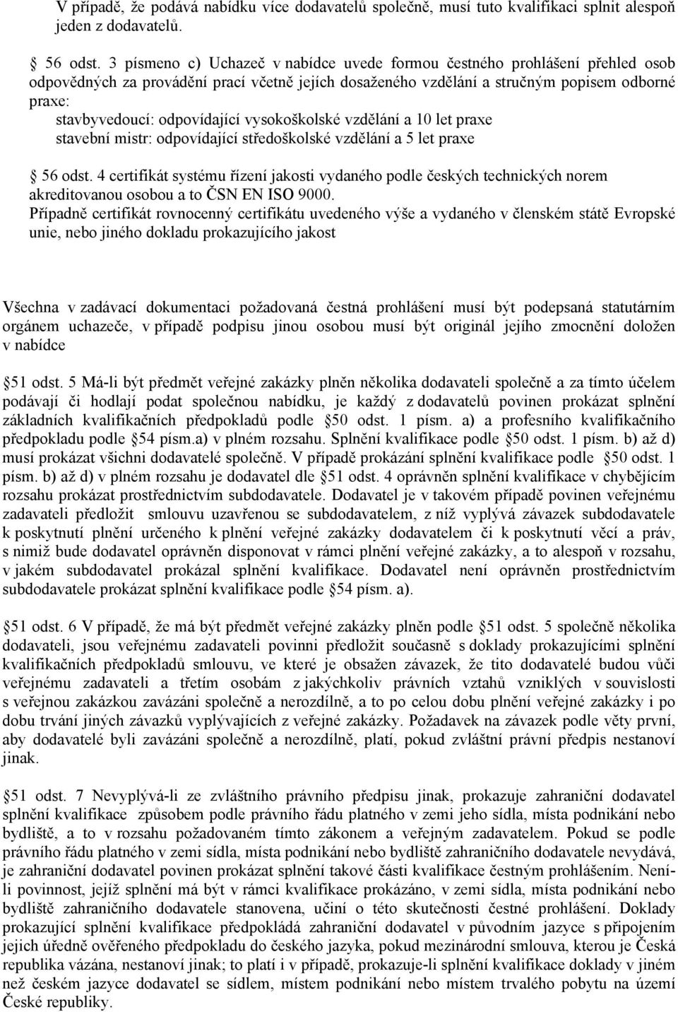 odpovídající vysokoškolské vzdělání a 10 let praxe stavební mistr: odpovídající středoškolské vzdělání a 5 let praxe 56 odst.