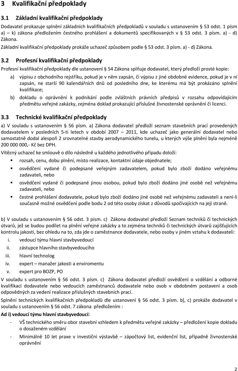 písm. a) - d) Zákona. Základní kvalifikační předpoklady prokáže uchazeč způsobem podle 53 odst. 3 