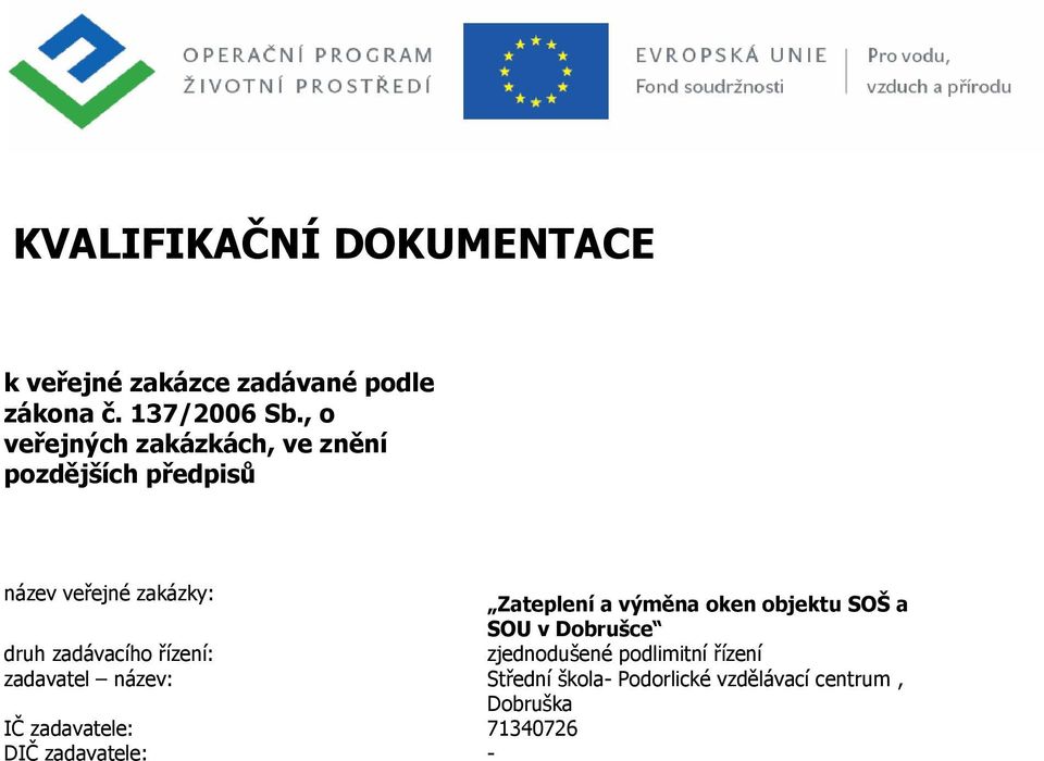 výměna oken objektu SOŠ a SOU v Dobrušce druh zadávacího řízení: zjednodušené podlimitní