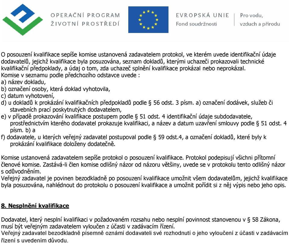 Komise v seznamu podle předchozího odstavce uvede : a) název dokladu, b) označení osoby, která doklad vyhotovila, c) datum vyhotovení, d) u dokladů k prokázání kvalifikačních předpokladů podle 56