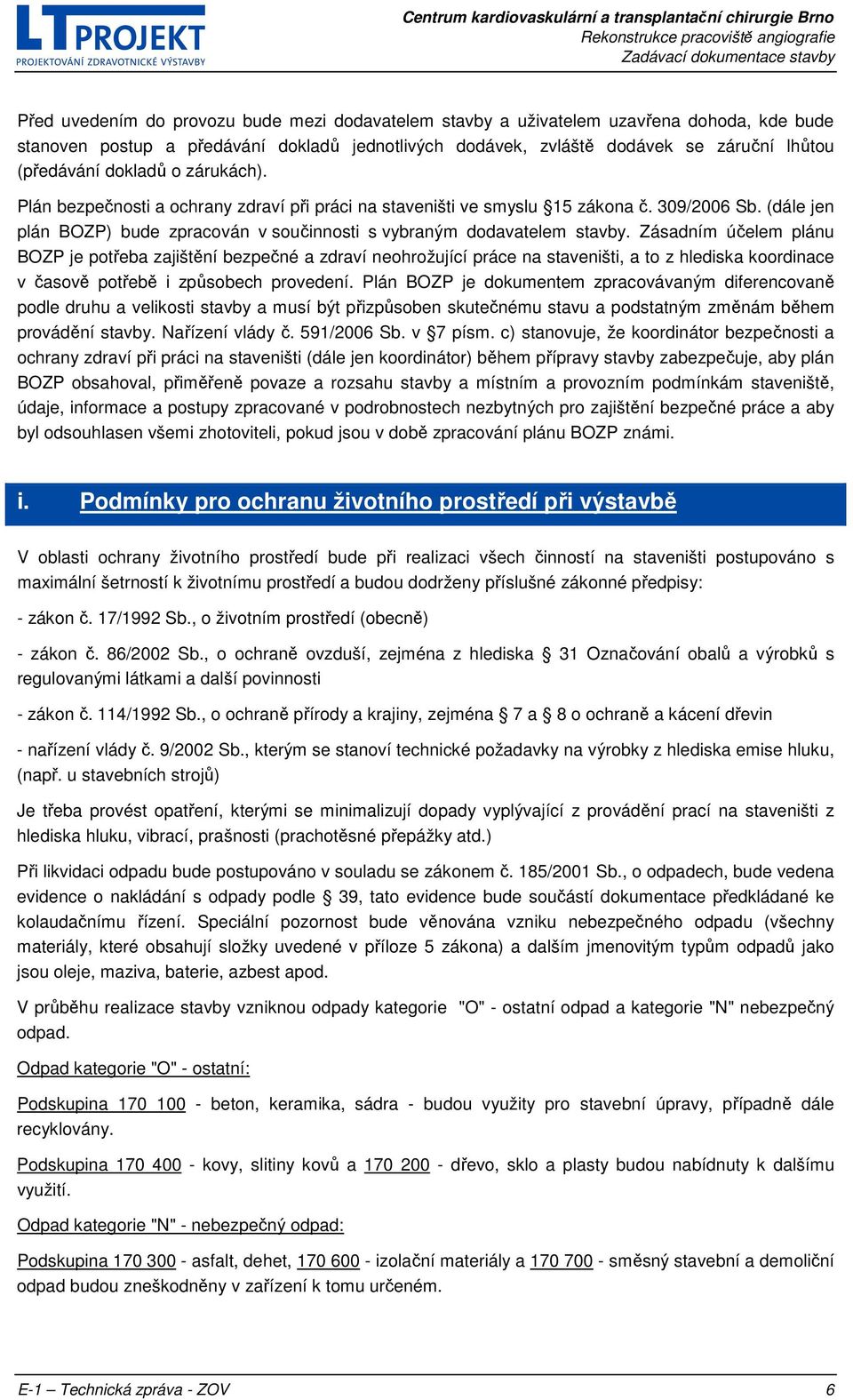 Zásadním účelem plánu BOZP je potřeba zajištění bezpečné a zdraví neohrožující práce na staveništi, a to z hlediska koordinace v časově potřebě i způsobech provedení.