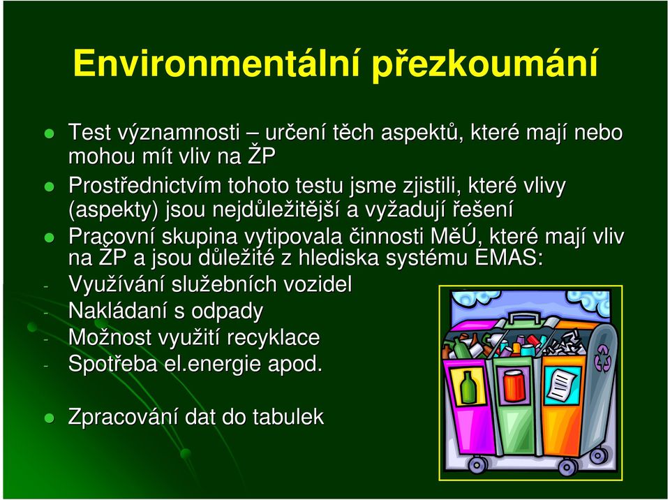 Pracovní skupina vytipovala činnosti MěÚ, M, které mají vliv na ŽP P a jsou důled ležité z hlediska systému EMAS: -