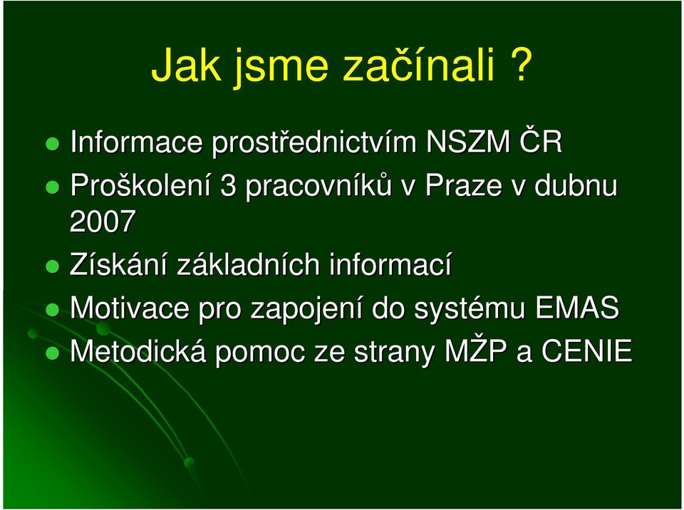 kolení 3 pracovníků v Praze v dubnu 2007 Získání