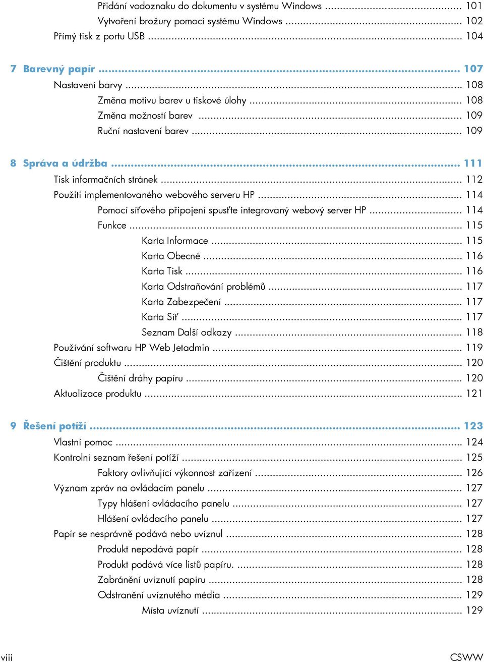 .. 112 Použití implementovaného webového serveru HP... 114 Pomocí síťového připojení spusťte integrovaný webový server HP... 114 Funkce... 115 Karta Informace... 115 Karta Obecné... 116 Karta Tisk.
