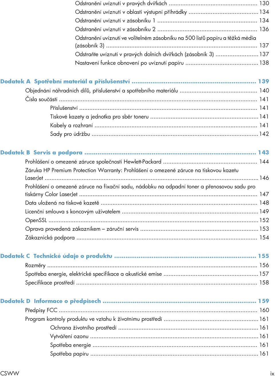 .. 137 Nastavení funkce obnovení po uvíznutí papíru... 138 Dodatek A Spotřební materiál a příslušenství... 139 Objednání náhradních dílů, příslušenství a spotřebního materiálu... 140 Čísla součástí.