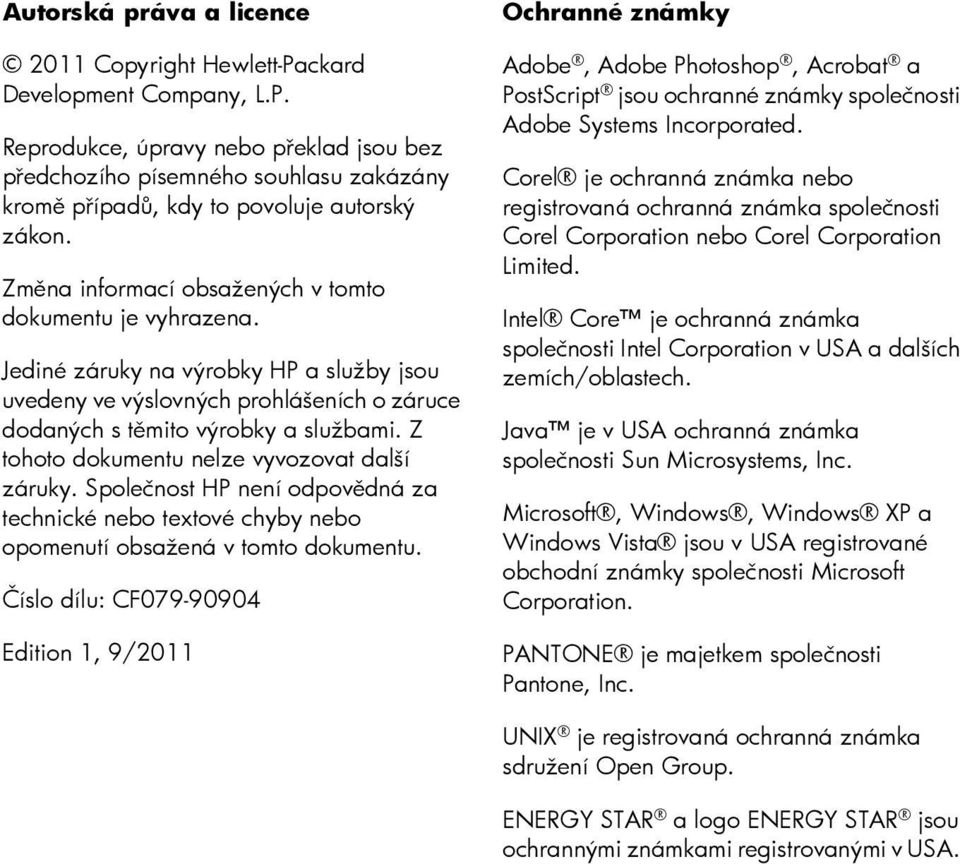 Z tohoto dokumentu nelze vyvozovat další záruky. Společnost HP není odpovědná za technické nebo textové chyby nebo opomenutí obsažená v tomto dokumentu.