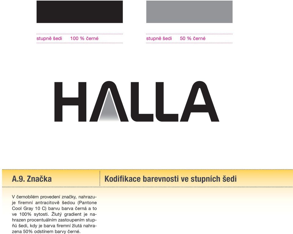 firemní antracitově šedou (Pantone Cool Gray 10 C) barvu barva černá a to ve 100% sytosti.