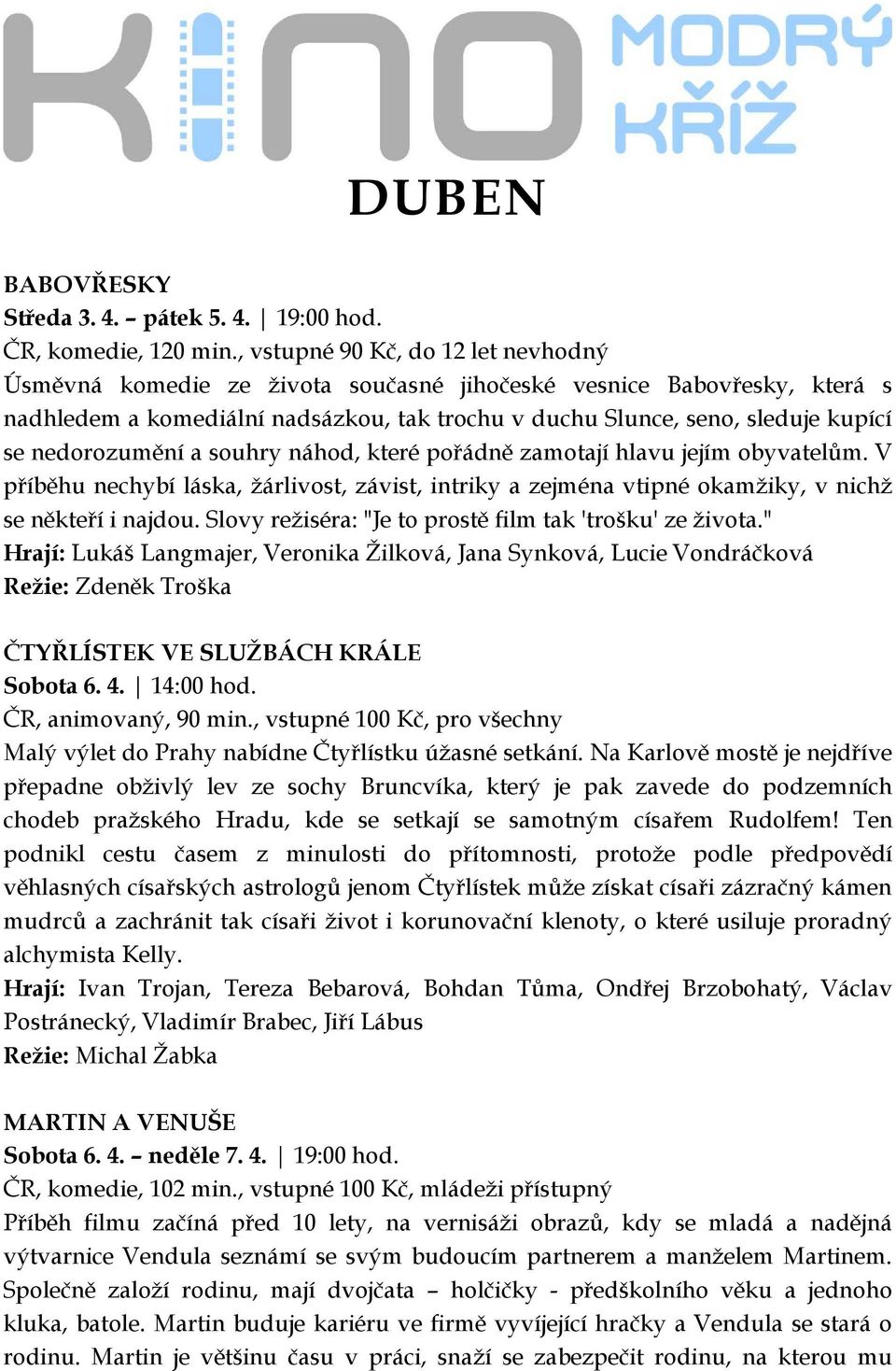 nedorozumění a souhry náhod, které pořádně zamotají hlavu jejím obyvatelům. V příběhu nechybí láska, žárlivost, závist, intriky a zejména vtipné okamžiky, v nichž se někteří i najdou.