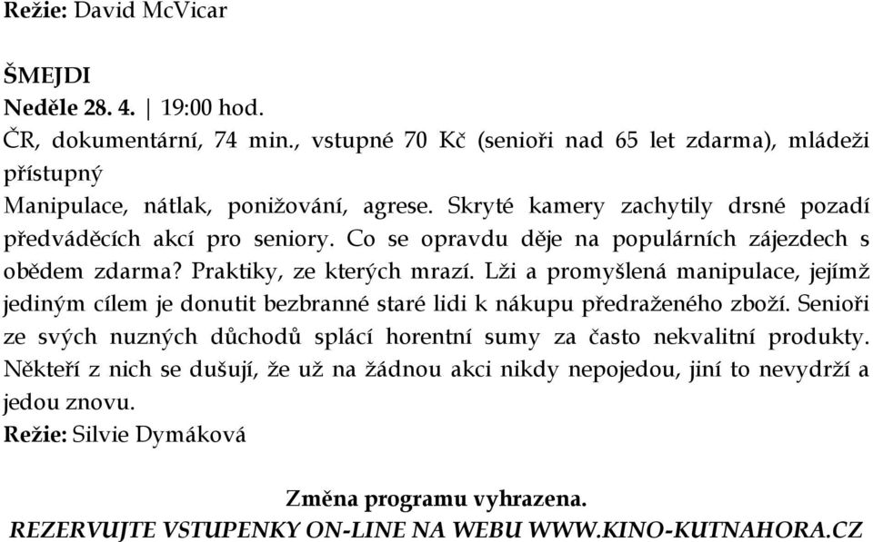 Lži a promyšlená manipulace, jejímž jediným cílem je donutit bezbranné staré lidi k nákupu předraženého zboží.