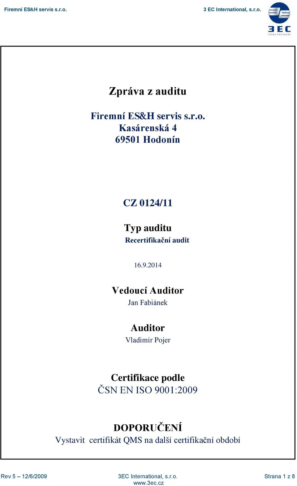 01 Hodonín CZ 0124/11 Typ auditu Recertifikační audit 16.9.