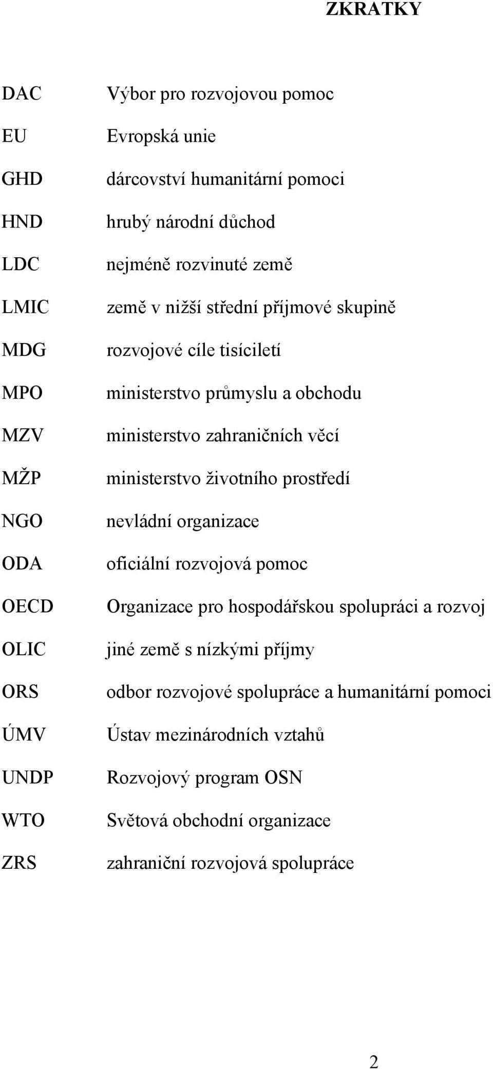 zahraničních věcí ministerstvo životního prostředí nevládní organizace oficiální rozvojová pomoc Organizace pro hospodářskou spolupráci a rozvoj jiné země s