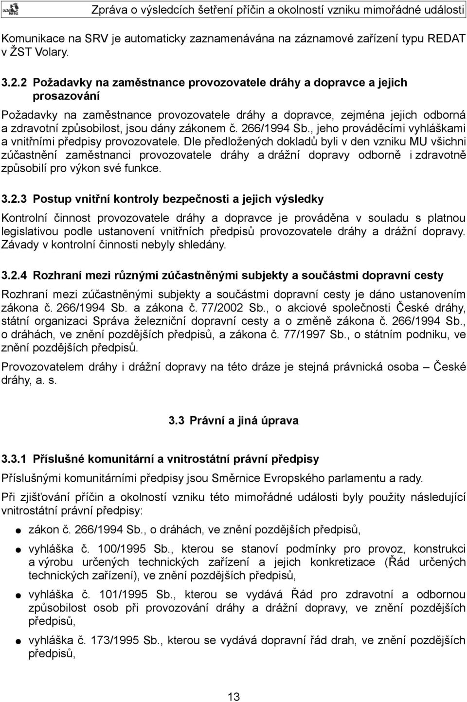 zákonem č. 266/1994 Sb., jeho prováděcími vyhláškami a vnitřními předpisy provozovatele.