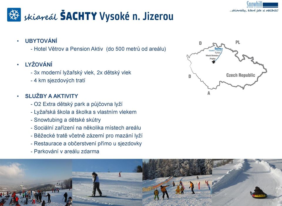 a školka s vlastním vlekem - Snowtubing a dětské skútry - Sociální zařízení na několika místech areálu -