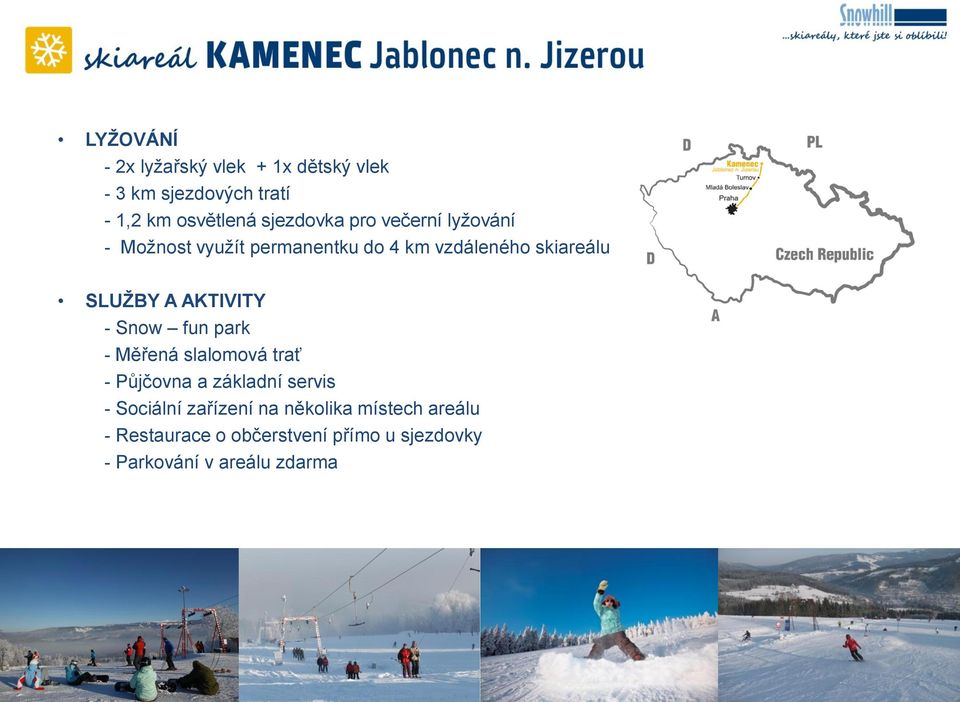 AKTIVITY - Snow fun park - Měřená slalomová trať - Půjčovna a základní servis - Sociální zařízení