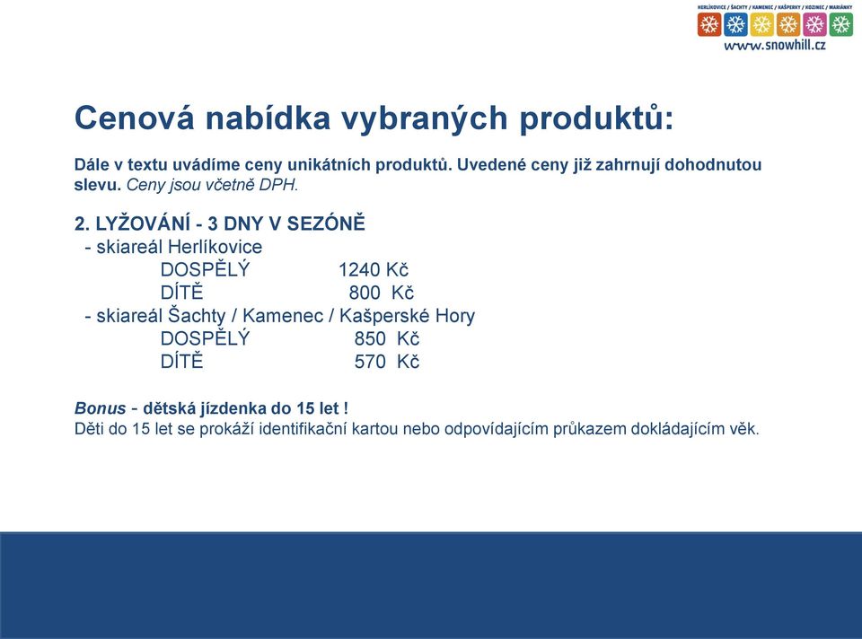 LYŽOVÁNÍ - 3 DNY V SEZÓNĚ - skiareál Herlíkovice DOSPĚLÝ 1240 Kč DÍTĚ 800 Kč - skiareál Šachty / Kamenec /