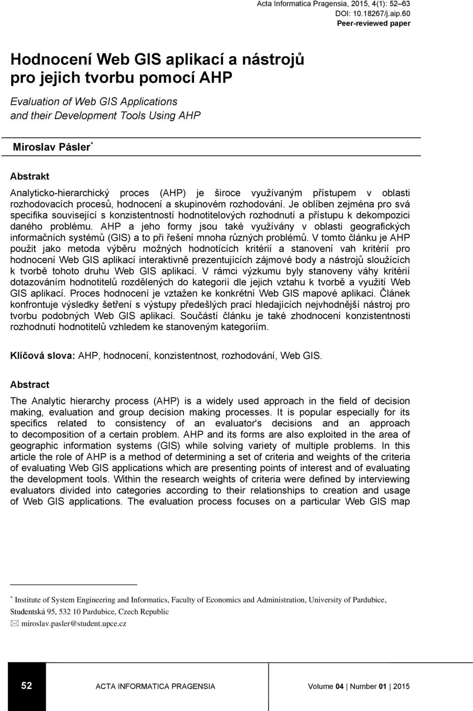 Analyticko-hierarchický proces (AHP) je široce využívaným přístupem v oblasti rozhodovacích procesů, hodnocení a skupinovém rozhodování.